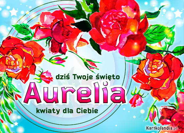 Aurelia - Dziś Twoje święto!