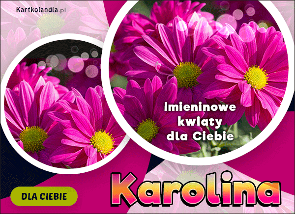 Karolina - Imieninowe kwiaty dla Ciebie