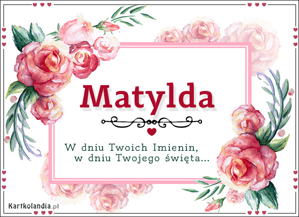 Matylda - W dniu Twoich Imienin...