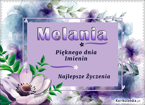Melania - Pięknego dnia Imienin
