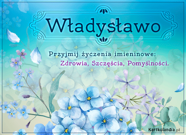Władysławo - Przyjmij życzenia imieninowe