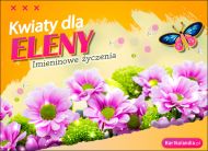 eKartki Kartki elektroniczne - Kartka imieninowa dla Eleny Kwiaty dla Eleny, 