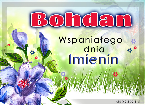 Bohdan - Wspaniałego dnia Imienin!