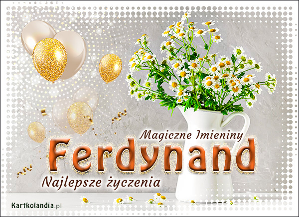 Dzisiaj Imieniny świętuje Ferdynand