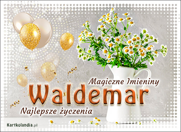 Dzisiaj Imieniny świętuje Waldemar