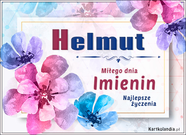 Helmut - Miłego dnia Imienin
