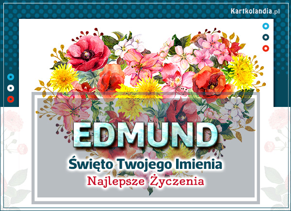 Edmund - Święto Twojego Imienia