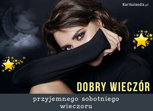 Dobry wieczór przyjemnego sobotniego wieczoru