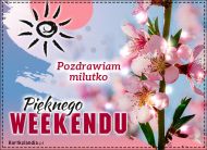 eKartki Kartki elektroniczne - Wiosenne Pozdrowienia Pięknego Weekendu!, 