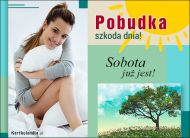 eKartki Kartki elektroniczne - Powitanie Pobudka - Szkoda dnia, Sobota już jest!, 