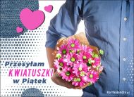 eKartki Kartki elektroniczne - Miłosne Pozdrowienia Przesyłam kwiatuszki w Piątek, 