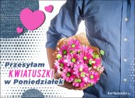 eKartki Kartki elektroniczne - Miłosne Pozdrowienia Przesyłam kwiatuszki w Poniedziałek, 
